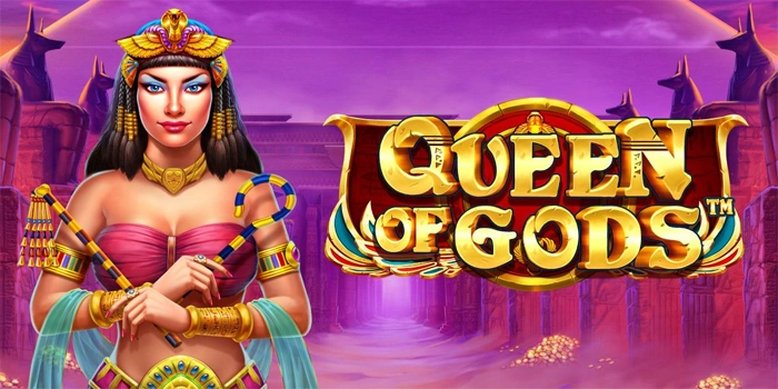 Teknik Mendapatkan Maxwin Spektakuler di Slot Queen Of Gods