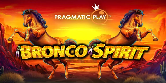Tips Dapat Jackpot Slot Bronco Spirit Untuk Pemula